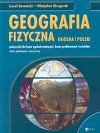 Geografia - Geografia fizyczna oglna i Polski podrcznik dla licew oglnoksztaccych, licew profilowanych i technikw zakres podstawowy i rozszerzony 